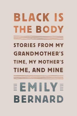 Black Is the Body: Stories from My Grandmother's Time, My Mother's Time, and Mine book