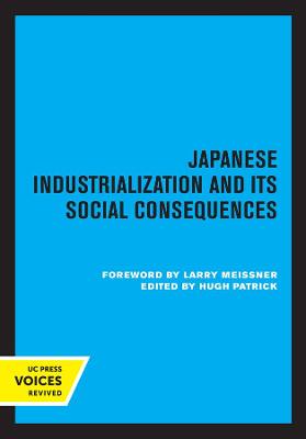 Japanese Industrialization and Its Social Consequences by Hugh Patrick