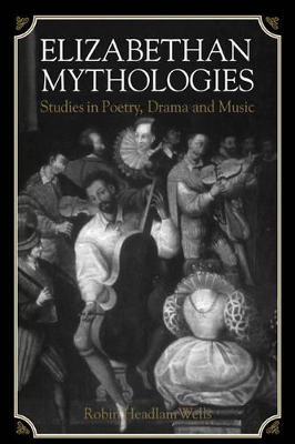 Elizabethan Mythologies by Robin Headlam Wells