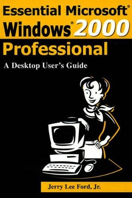 Essential Microsoft Windows 2000 Professional: A Desktop User's Guide book