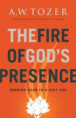 The Fire of God's Presence: Drawing Near to a Holy God book