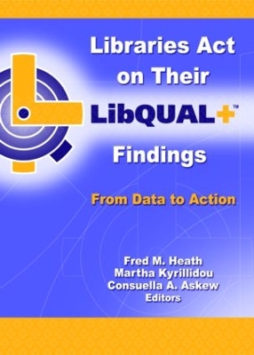 Libraries Act on Their LibQUAL+ Findings by Fred M. Heath