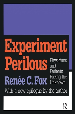 Experiment Perilous: Physicians and Patients Facing the Unknown by Renee C. Fox