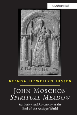 John Moschos' Spiritual Meadow: Authority and Autonomy at the End of the Antique World book