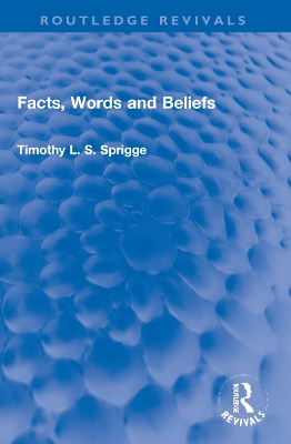 Facts, Words and Beliefs by Timothy L.S. Sprigge