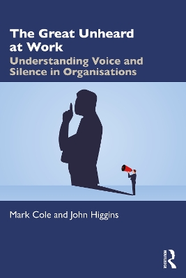 The Great Unheard at Work: Understanding Voice and Silence in Organisations book
