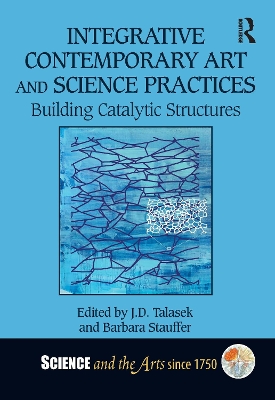 Integrative Contemporary Art and Science Practices: Building Catalytic Structures book