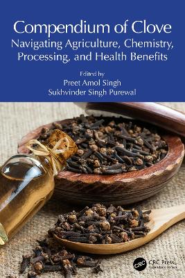 Compendium of Clove: Navigating Agriculture, Chemistry, Processing, and Health Benefits book