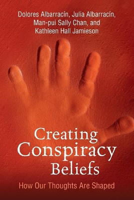 Creating Conspiracy Beliefs: How Our Thoughts Are Shaped by Dolores Albarracin