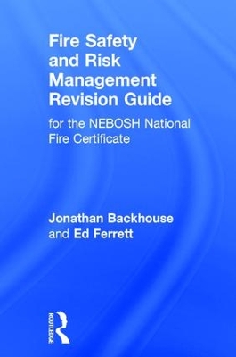 Fire Safety and Risk Management Revision Guide: for the NEBOSH National Fire Certificate by Jonathan Backhouse