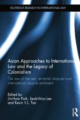Asian Approaches to International Law and the Legacy of Colonialism: The Law of the Sea, Territorial Disputes and International Dispute Settlement book