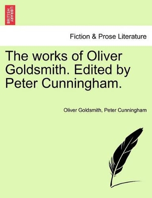 The Works of Oliver Goldsmith. Edited by Peter Cunningham. book