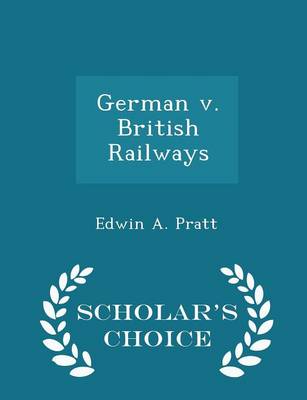 German V. British Railways - Scholar's Choice Edition by Edwin a Pratt