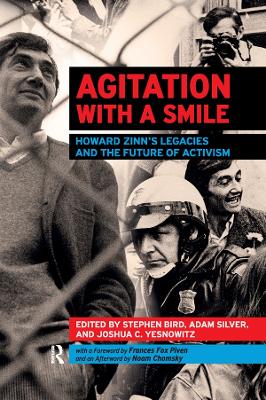 Agitation with a Smile: Howard Zinn's Legacies and the Future of Activism by Stephen Bird