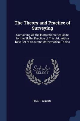 Theory and Practice of Surveying by Robert Gibson