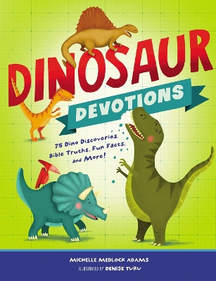 Dinosaur Devotions: 75 Dino Discoveries, Bible Truths, Fun Facts, and More! book