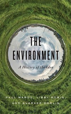 The Environment: A History of the Idea by Paul Warde