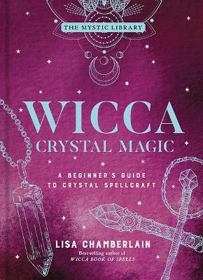 Wicca Crystal Magic, Volume 4: A Beginner's Guide to Crystal Spellcraft book