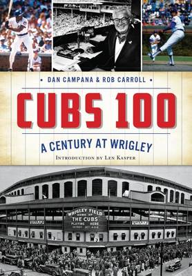 Cubs 100 by Dan Campana