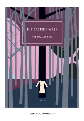 The Faster I Walk, the Smaller I Am by Kjersti Skomsvold