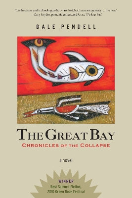 The The Great Bay: Chronicles of the Collapse by Dale Pendell