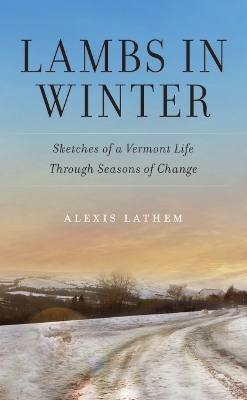 Lambs in Winter: Sketches of a Vermont Life Through Seasons of Change book