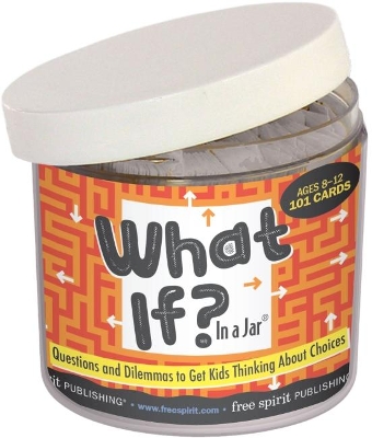 What If? In a Jar®: Questions and Dilemmas to Get Kids Thinking About Choices book