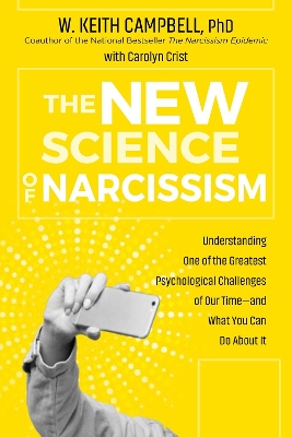 The New Science of Narcissism: Understanding One of the Greatest Psychological Challenges of Our Time—and What You Can Do About It book