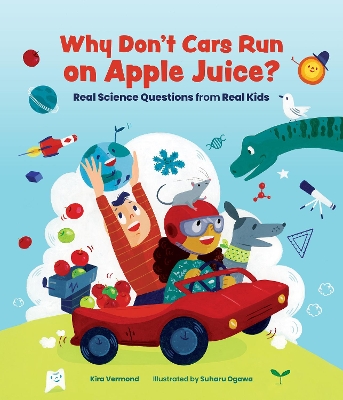Why Don't Cars Run on Apple Juice?: Real Science Questions from Real Kids book