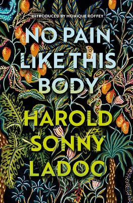 No Pain Like This Body: The forgotten classic masterpiece of Trinidadian literature by Harold Sonny Ladoo