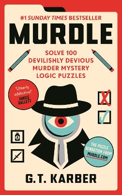 Murdle: #1 SUNDAY TIMES BESTSELLER: Solve 100 Devilishly Devious Murder Mystery Logic Puzzles book
