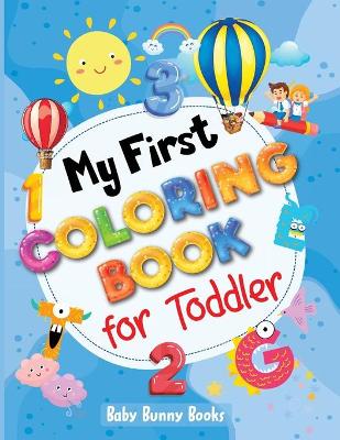 My First Coloring Book for Toddler: Preschool Simple Drawings, Fun Coloring by Numbers, Shapes and Animals! Activity Workbook for Toddlers and Kids book