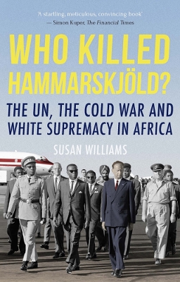 Who Killed Hammarskjold?: The UN, the Cold War and White Supremacy in Africa book