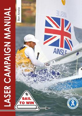 The Laser Campaign Manual: Top Tips from the World's Most Successful Olympic Sailor book