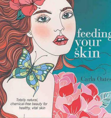 Feeding Your Skin by Carla Oates