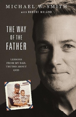 The Way of the Father: Lessons from My Dad, Truths about God book