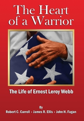 The Heart of a Warrior: The Life of Ernest Leroy Webb book