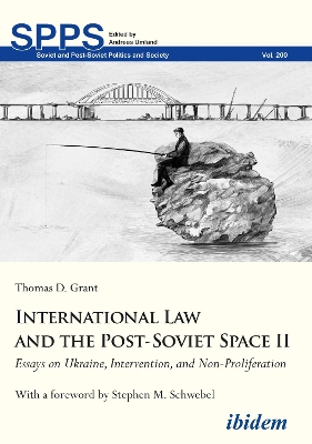 International Law and the Post-Soviet Space II: Essays on Ukraine, Intervention, and Non-Proliferation book