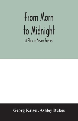 From morn to midnight; a play in seven scenes book