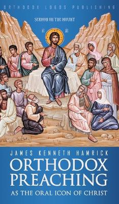 Orthodox Preaching as the Oral Icon of Christ book