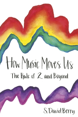 How Music Moves Us: The Rule of 2 and Beyond book