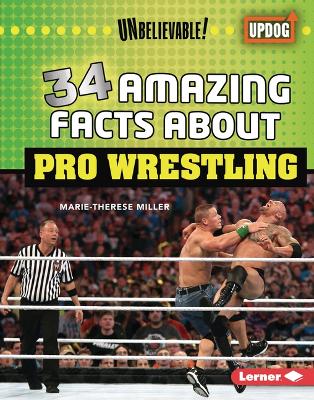34 Amazing Facts about Pro Wrestling by Marie-Therese Miller