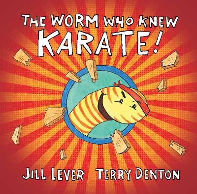 The Worm Who Knew Karate by Jill Lever