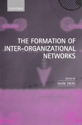 The Formation of Inter-Organizational Networks by Mark Ebers