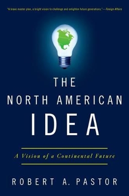 The North American Idea by Robert A. Pastor