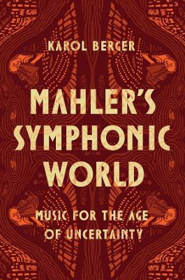 Mahler's Symphonic World: Music for the Age of Uncertainty book