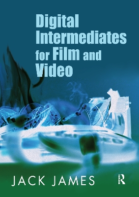 Digital Intermediates for Film and Video by Jack James