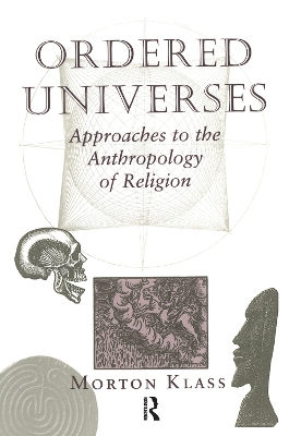 Ordered Universes: Approaches To The Anthropology Of Religion by Morton Klass