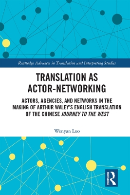 Translation as Actor-Networking: Actors, Agencies, and Networks in the Making of Arthur Waley’s English Translation of the Chinese 'Journey to the West' book
