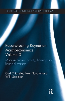 Reconstructing Keynesian Macroeconomics Volume 3: Macroeconomic Activity, Banking and Financial Markets book